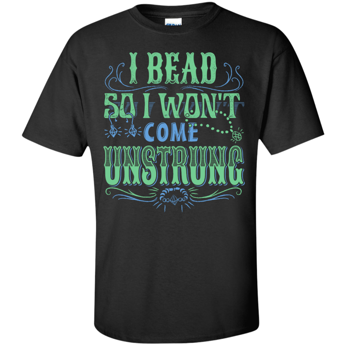 I Bead So I Won't Come Unstrung (aqua) Custom Ultra Cotton T-Shirt - Crafter4Life - 3