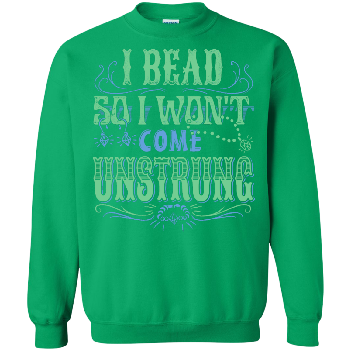 I Bead So I Won't Come Unstrung (aqua) Crewneck Sweatshirts - Crafter4Life - 11