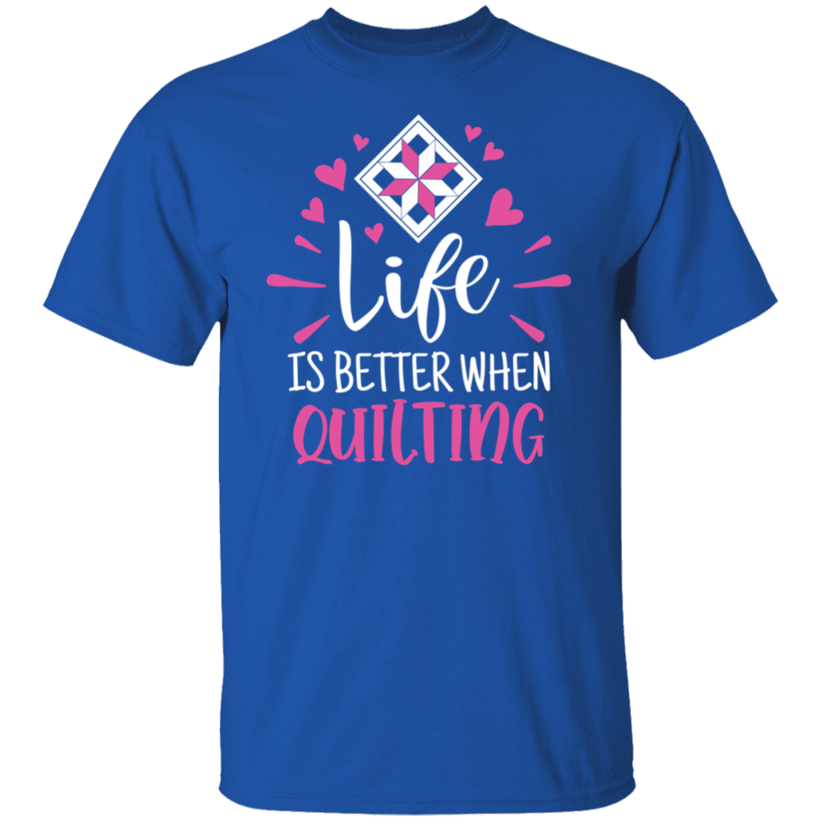 Life is Better When Quilting T-Shirt