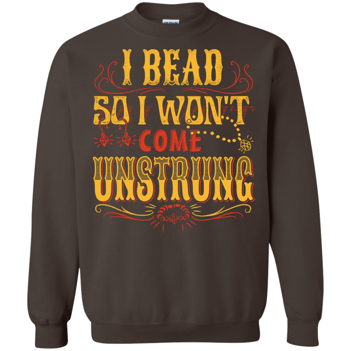 I Bead So I Won't Come Unstrung (gold) Crewneck Sweatshirts - Crafter4Life - 6