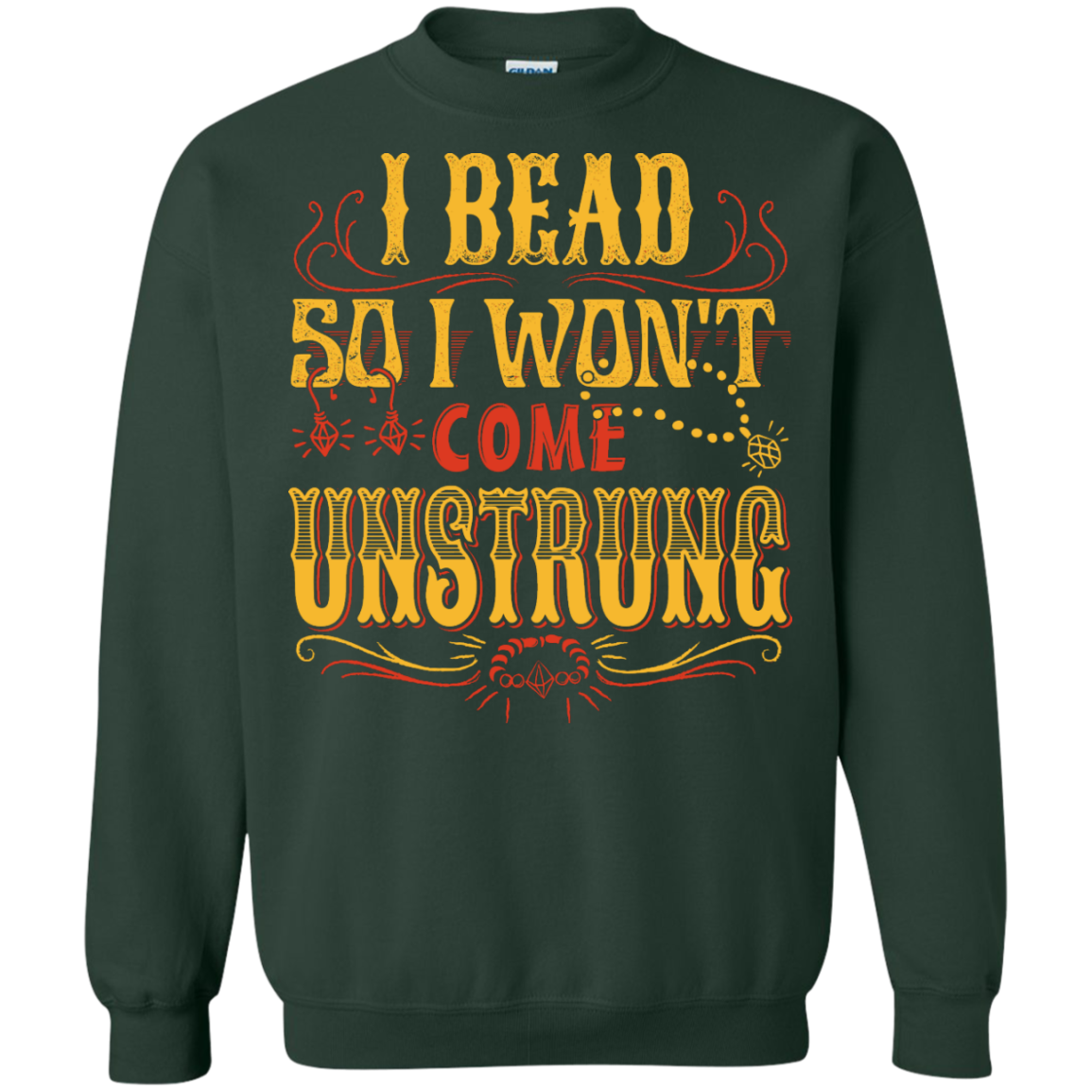 I Bead So I Won't Come Unstrung (gold) Crewneck Sweatshirts - Crafter4Life - 4