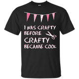 I Was Crafty Before Crafty Became Cool Ultra Cotton T-Shirt