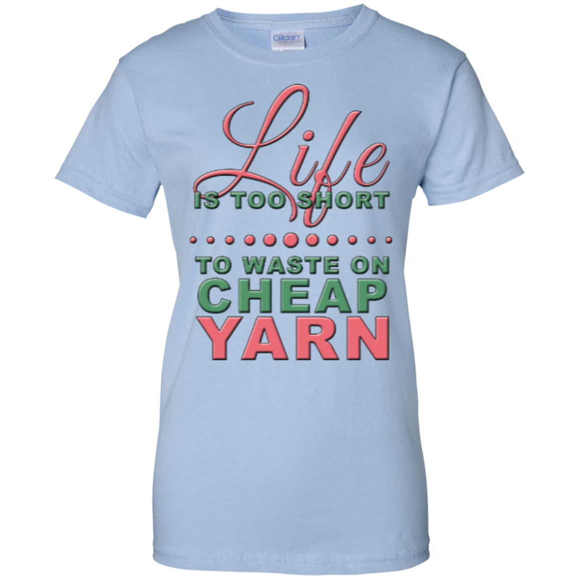 Life is Too Short to Use Cheap Yarn Ladies Custom 100% Cotton T-Shirt - Crafter4Life - 8