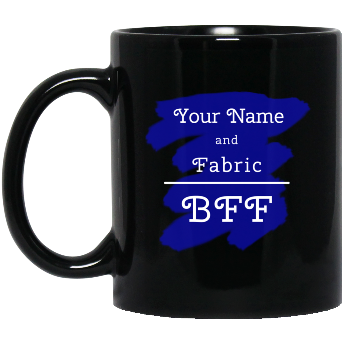 YOUR NAME and Fabric BFF - Personalized Black Mugs