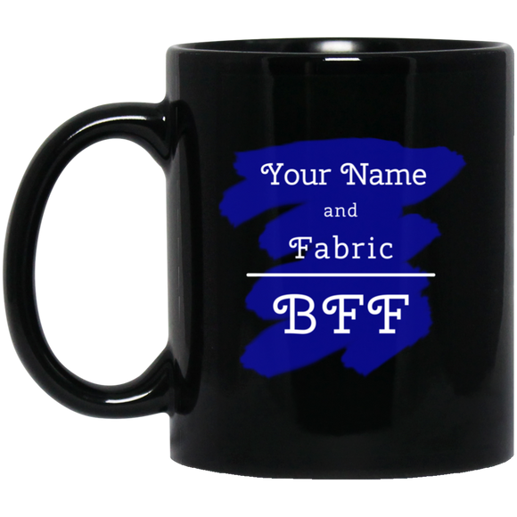 YOUR NAME and Fabric BFF - Personalized Black Mugs