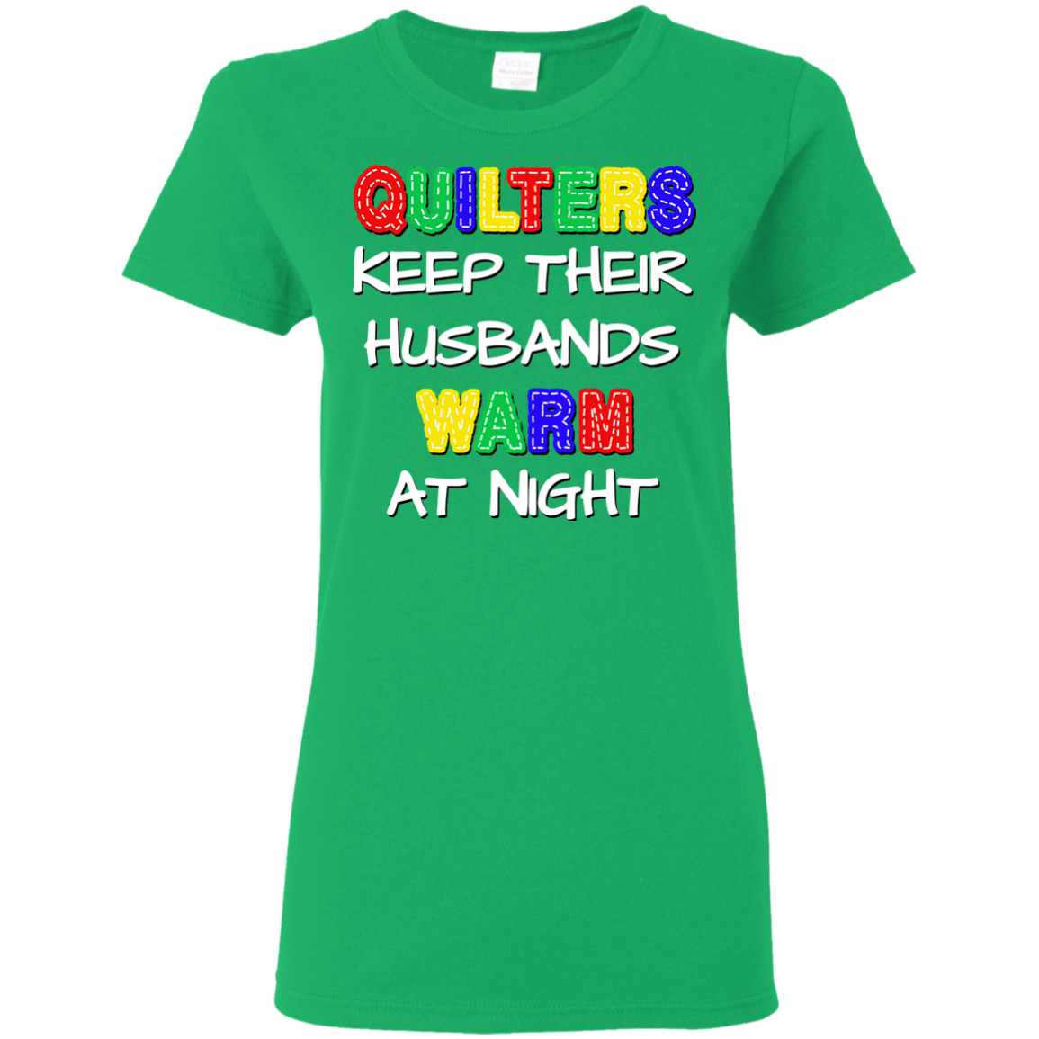 Quilters Keep Their Husbands Warm Ladies' Cotton T-Shirt