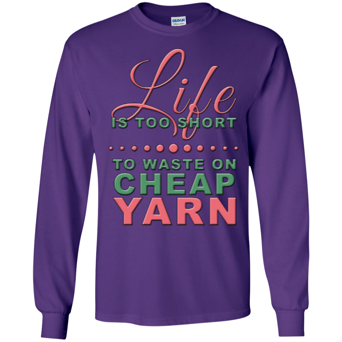 Life is Too Short to Use Cheap Yarn Long Sleeve Ultra Cotton T-Shirt - Crafter4Life - 11