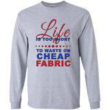 Life is Too Short to Waste On Cheap Fabric LS Ultra Cotton T-Shirt
