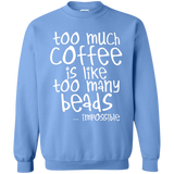 Too Much Coffee Is Like Too Many Beads Crewneck Sweatshirts