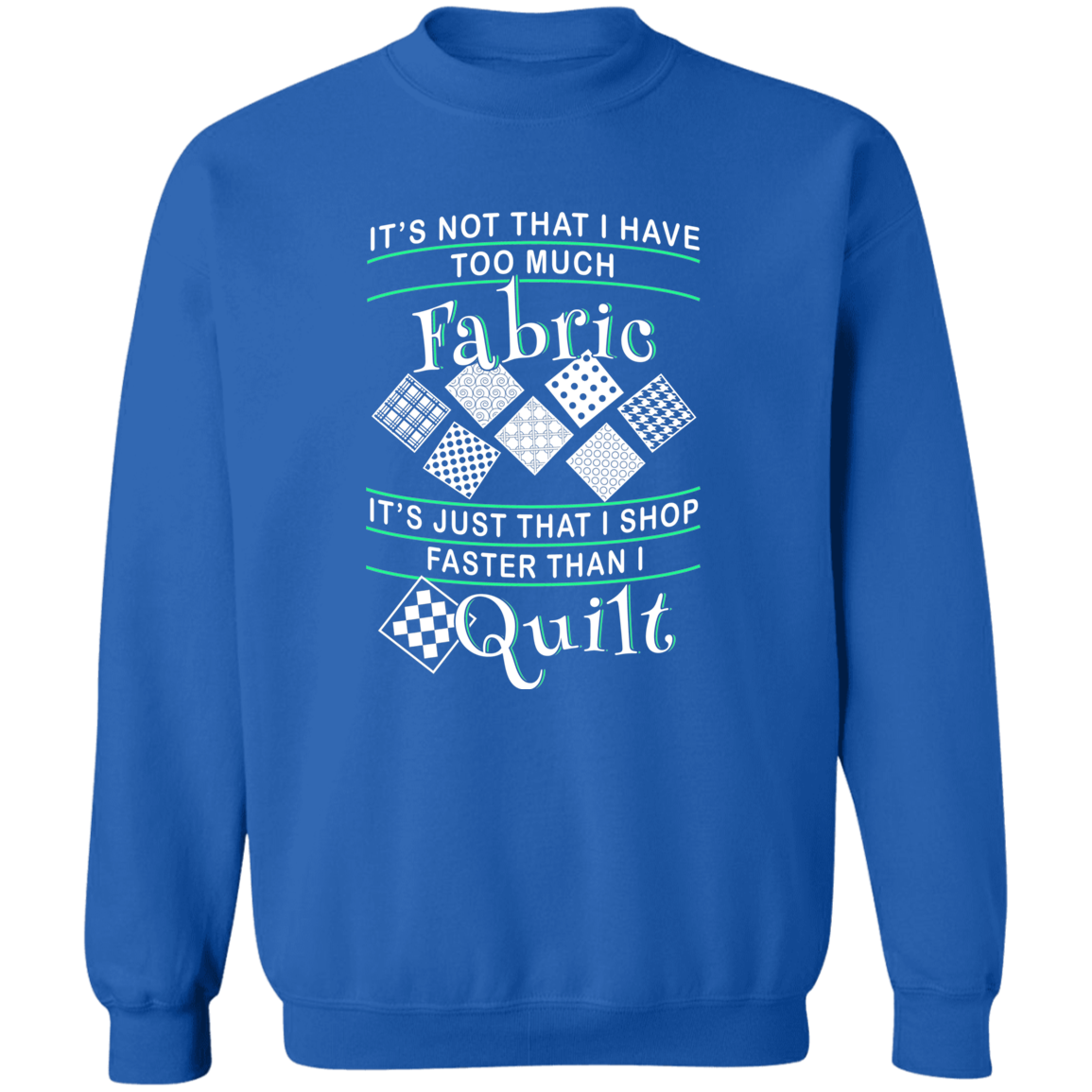 I Shop Faster than I Quilt Sweatshirt