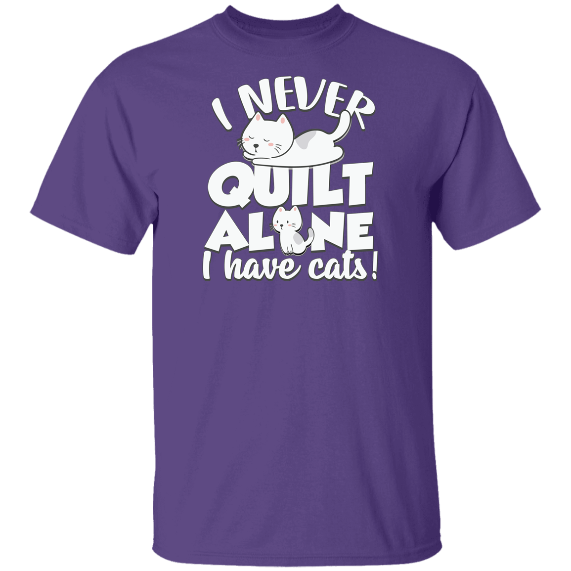 I Never Quilt Alone - I Have Cats! T-Shirt