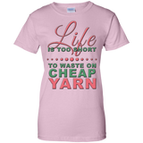 Life is Too Short to Use Cheap Yarn Ladies Custom 100% Cotton T-Shirt - Crafter4Life - 9