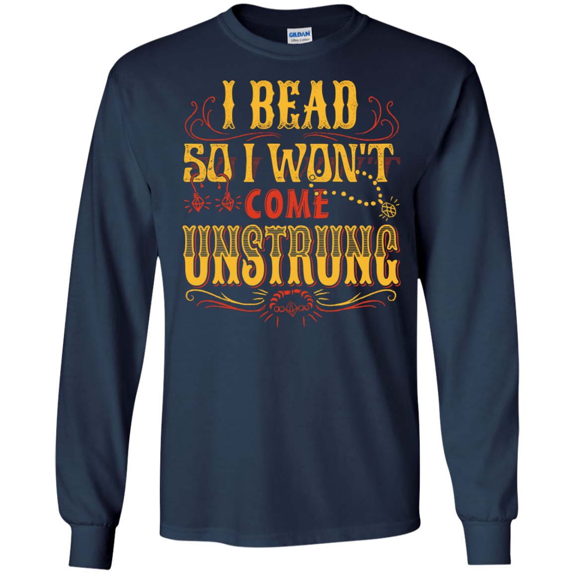 I Bead So I Won't Come Unstrung (gold) Long Sleeve Ultra Cotton T-Shirt - Crafter4Life - 5