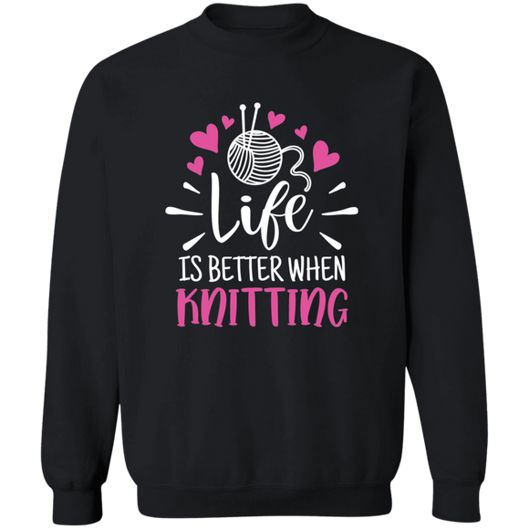 Life is Better When Knitting Sweatshirt