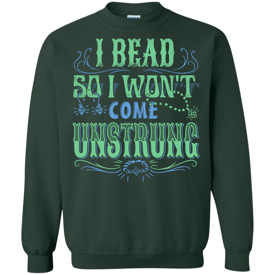 I Bead So I Won't Come Unstrung (aqua) Crewneck Sweatshirts - Crafter4Life - 1