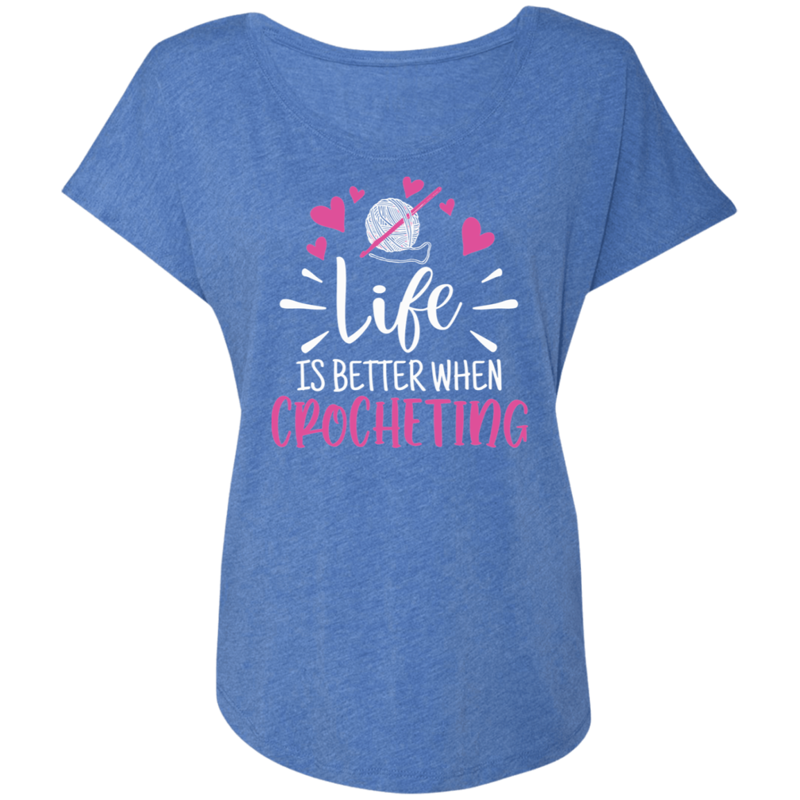 Life is Better when Crocheting Ladies' Triblend Dolman Sleeve