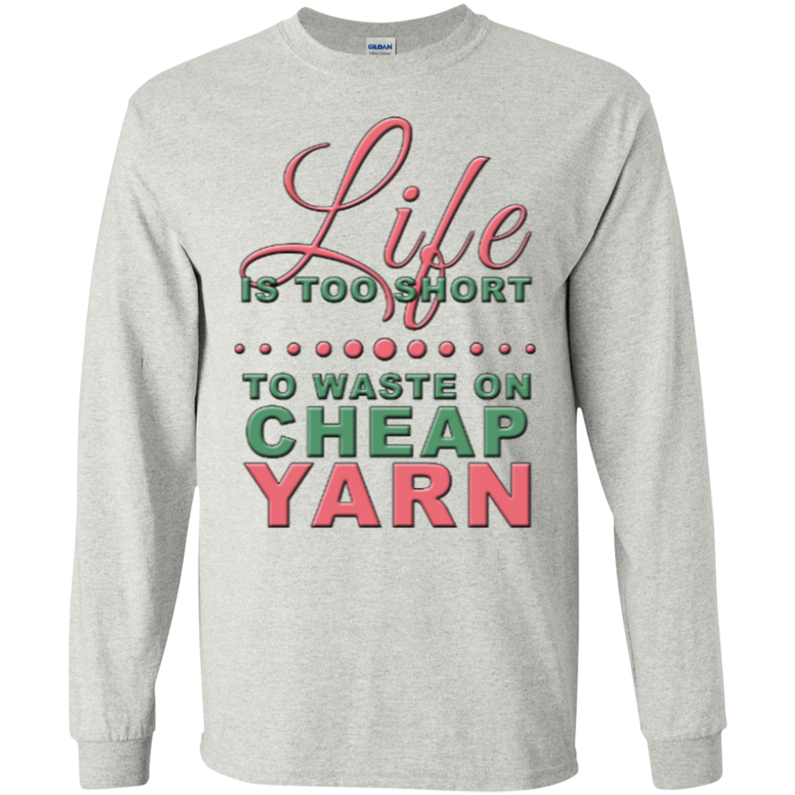 Life is Too Short to Use Cheap Yarn Long Sleeve Ultra Cotton T-Shirt - Crafter4Life - 2