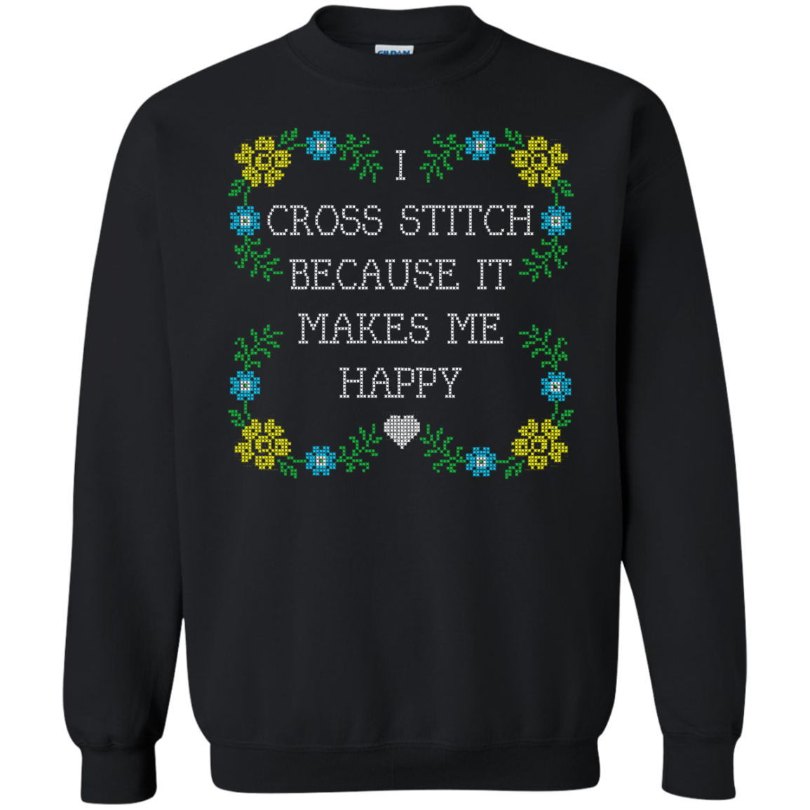 I Cross Stitch Because It Makes Me Happy Crewneck Sweatshirts - Crafter4Life - 2