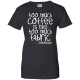 Too Much Coffee is Like Too Much Fabric Ladies Custom 100% Cotton T-Shirt