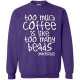 Too Much Coffee Is Like Too Many Beads Crewneck Sweatshirts