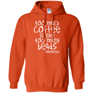 Too Much Coffee Is Like Too Many Beads Pullover Hoodie