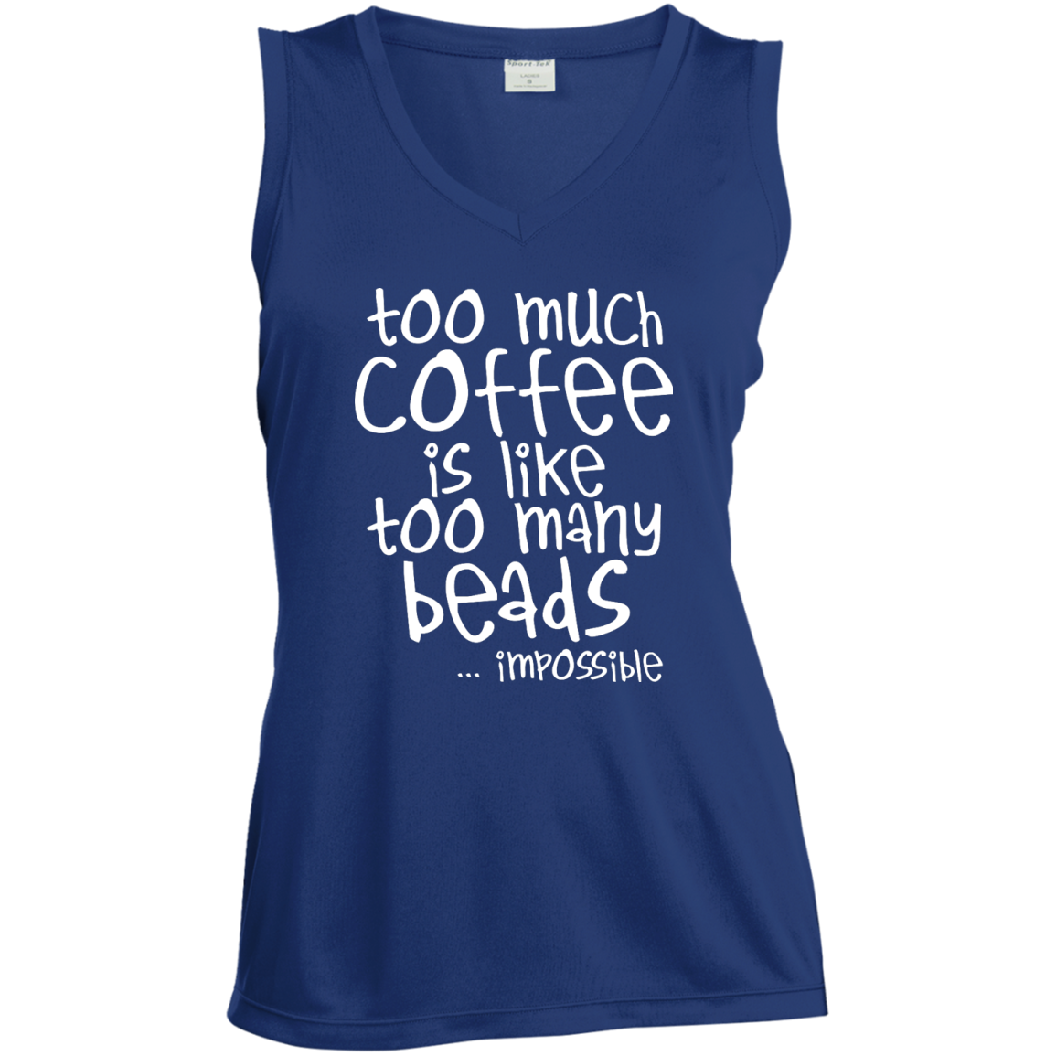 Too Much Coffee Is Like Too Many Beads Ladies Sleeveless V-Neck