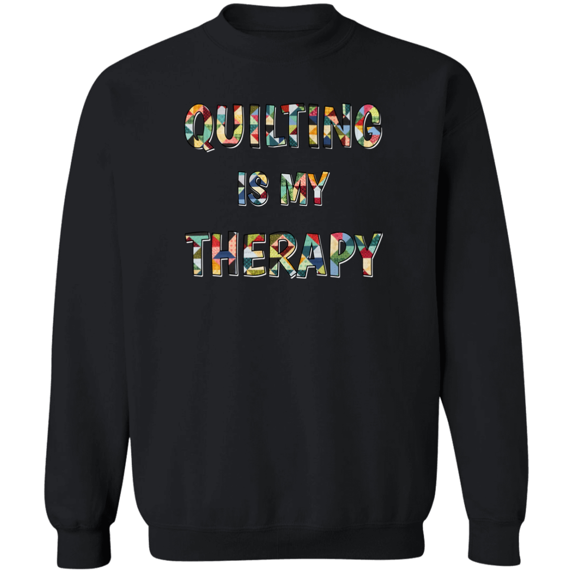 Quilting Is My Therapy Crewneck Pullover Sweatshirt