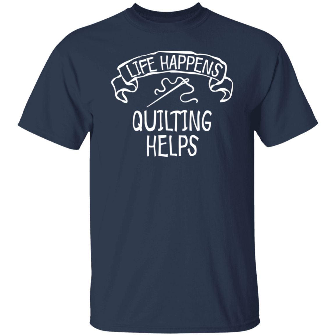 Life Happens - Quilting Helps T-Shirt