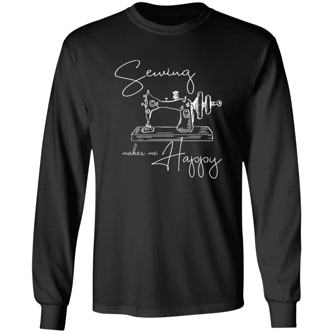 Sewing Makes Me Happy Long Sleeve T-Shirt