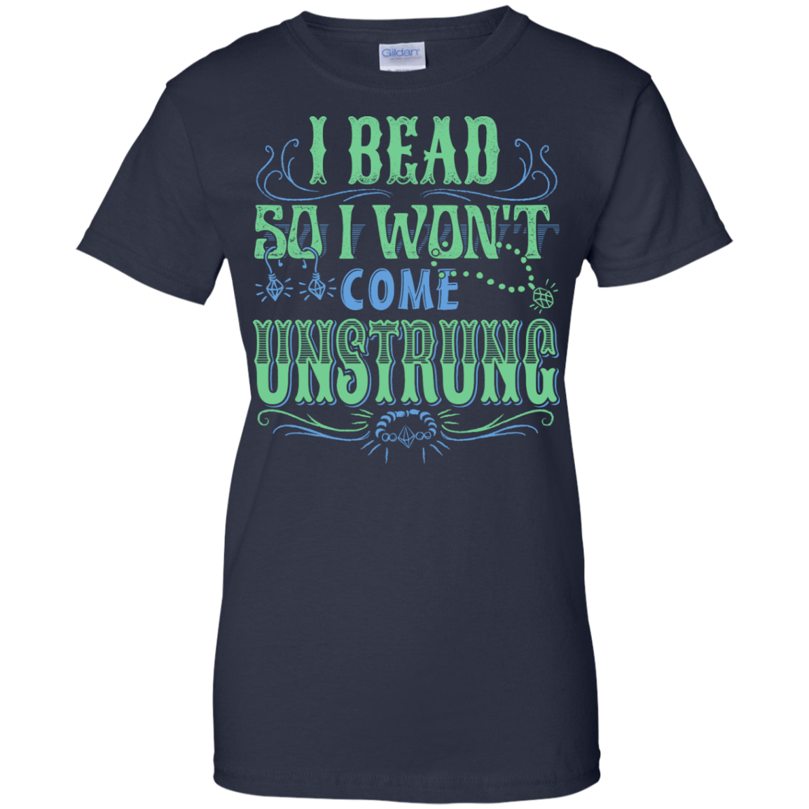 I Bead So I Won't Come Unstrung (aqua) Ladies Custom 100% Cotton T-Shirt - Crafter4Life - 7