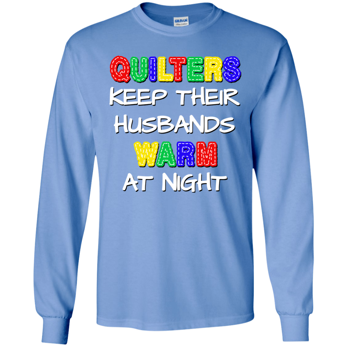 Quilters Keep Their Husbands Warm LS Ultra Cotton T-Shirt