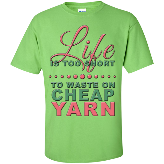 Life is Too Short to Use Cheap Yarn Custom Ultra Cotton T-Shirt - Crafter4Life - 1