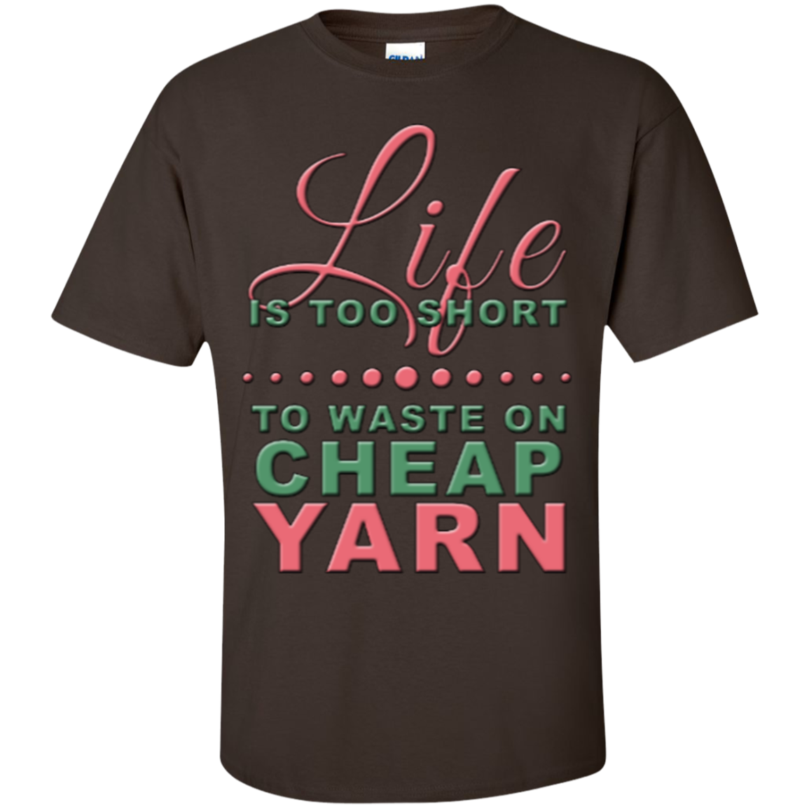 Life is Too Short to Use Cheap Yarn Custom Ultra Cotton T-Shirt - Crafter4Life - 5