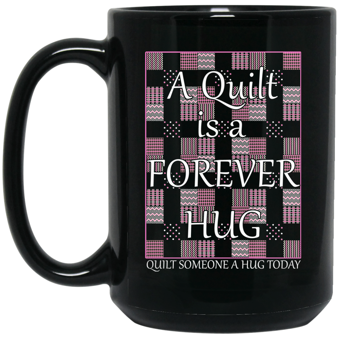 A Quilt is a Forever Hug Black Mugs