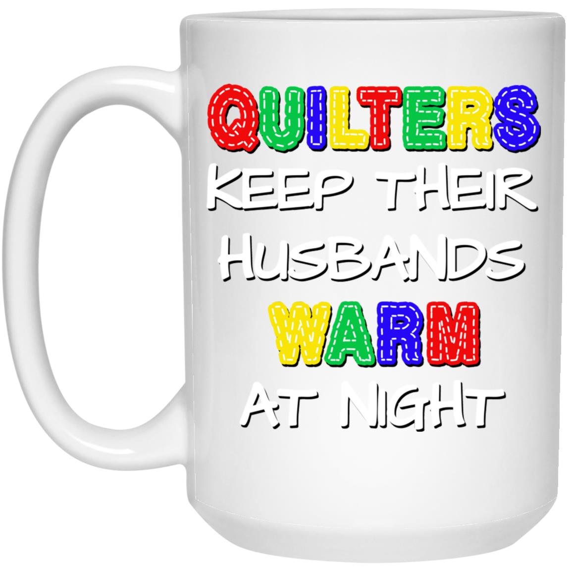 Quilters Keep Their Husbands Warm Mugs
