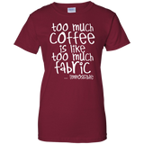 Too Much Coffee is Like Too Much Fabric Ladies Custom 100% Cotton T-Shirt