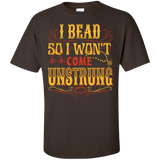 I Bead So I Won't Come Unstrung (gold) Custom Ultra Cotton T-Shirt - Crafter4Life - 4