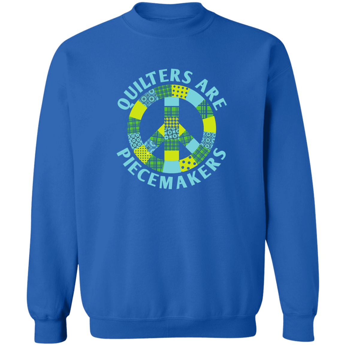 Quilters are Piecemakers Sweatshirt