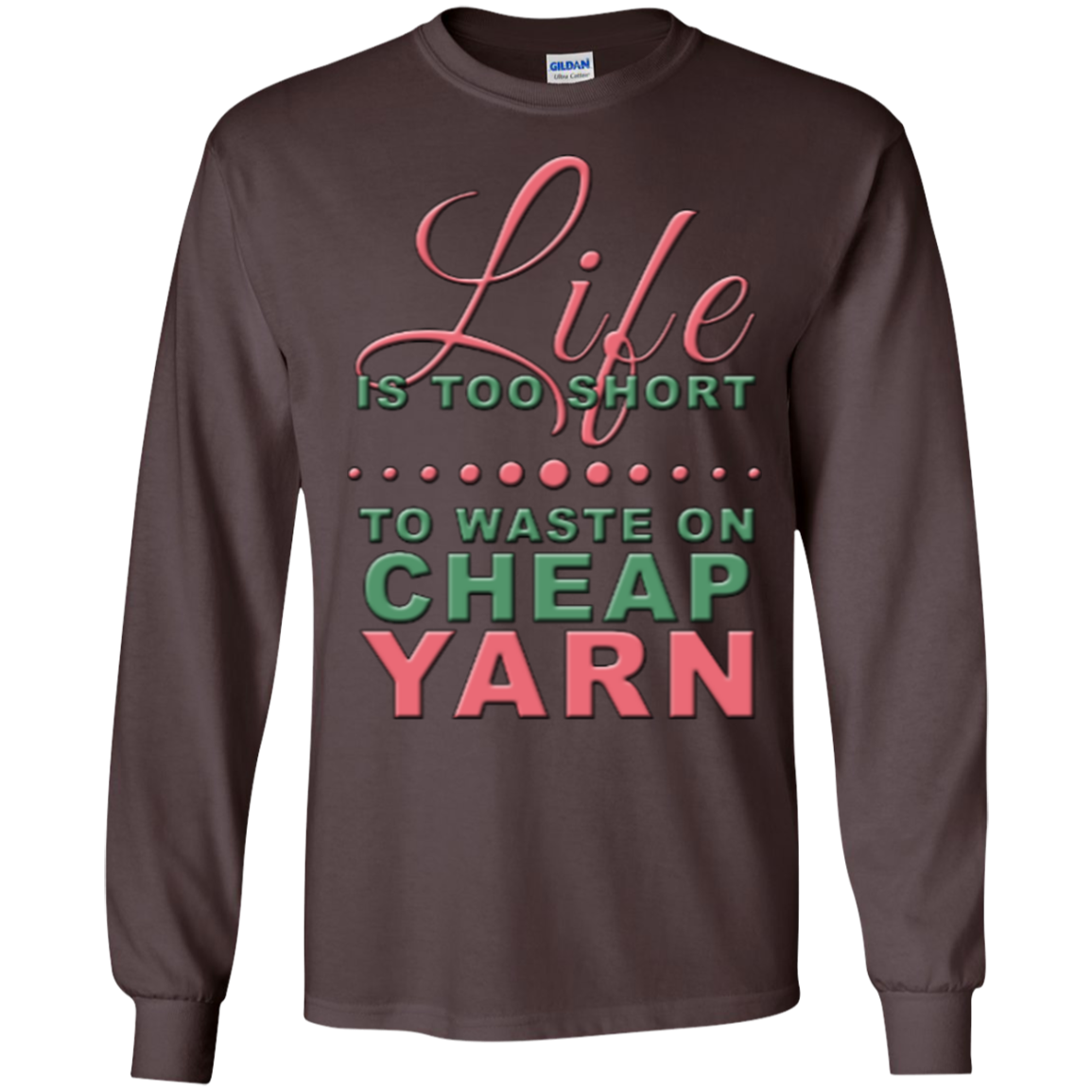 Life is Too Short to Use Cheap Yarn Long Sleeve Ultra Cotton T-Shirt - Crafter4Life - 5