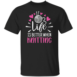 Life is Better When Knitting T-Shirt