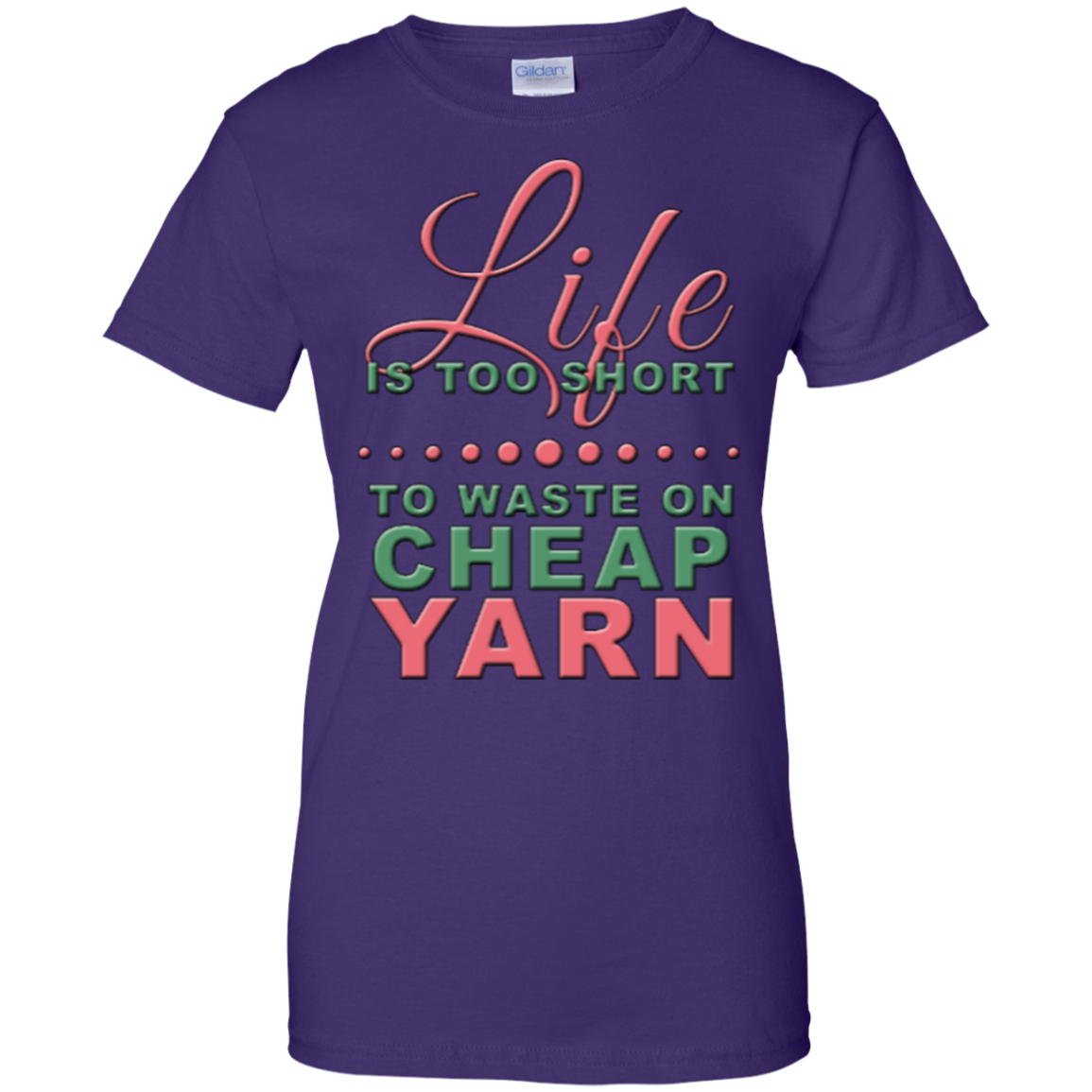 Life is Too Short to Use Cheap Yarn Ladies Custom 100% Cotton T-Shirt - Crafter4Life - 11