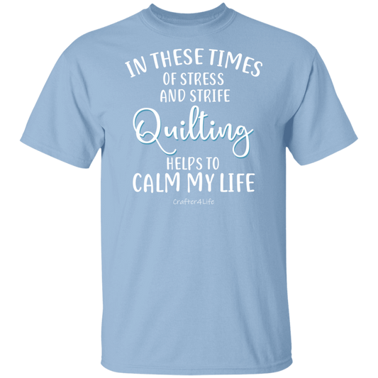 Quilting Helps to Calm My Life T-Shirt