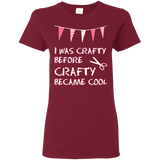 I Was Crafty Before Crafty Became Cool Ladies Cotton T-Shirt