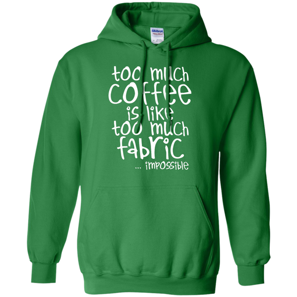 Too Much Coffee is Like Too Much Fabric Pullover Hoodie