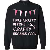 I was Crafty Before Crafty Became Cool Crewneck Pullover Sweatshirt