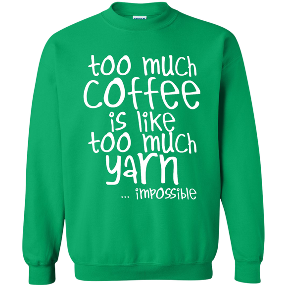 Too Much Coffee is Like Too Much Yarn Crewneck Sweatshirts