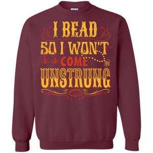 I Bead So I Won't Come Unstrung (gold) Crewneck Sweatshirts - Crafter4Life - 2