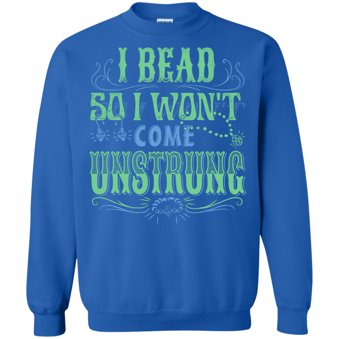 I Bead So I Won't Come Unstrung (aqua) Crewneck Sweatshirts - Crafter4Life - 8