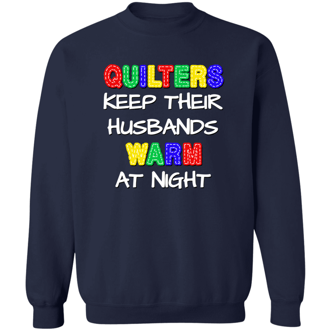 Quilters Keep Their Husbands Warm Sweatshirt