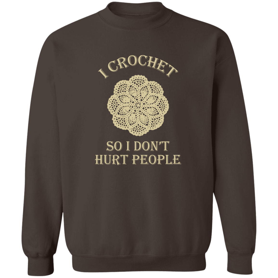 I Crochet So I Don't Hurt People Sweatshirt